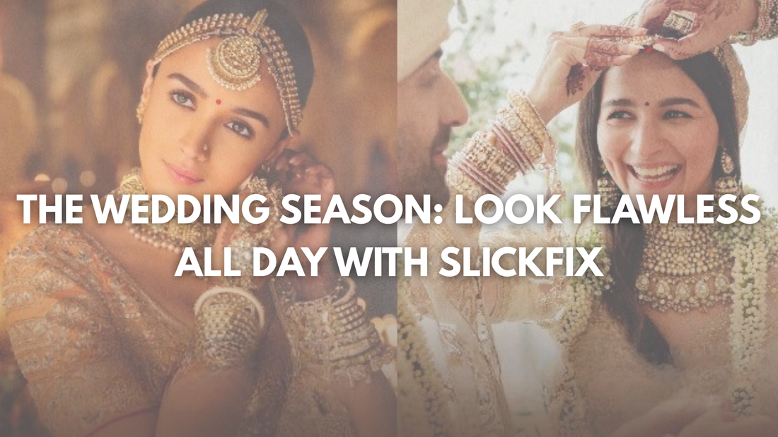 The Wedding Season: Look Flawless All Day with SlickFix